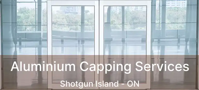  Aluminium Capping Services Shotgun Island - ON