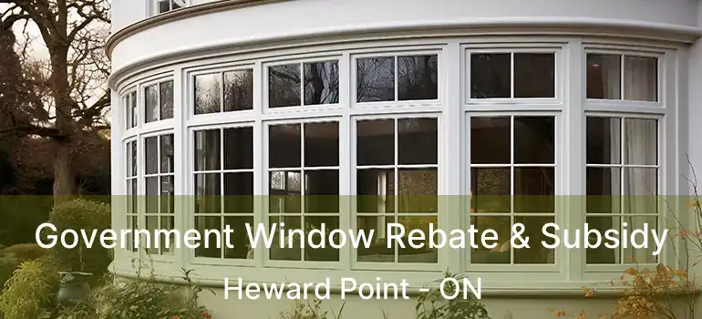  Government Window Rebate & Subsidy Heward Point - ON