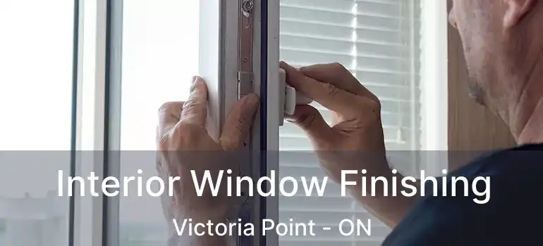  Interior Window Finishing Victoria Point - ON
