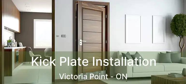  Kick Plate Installation Victoria Point - ON