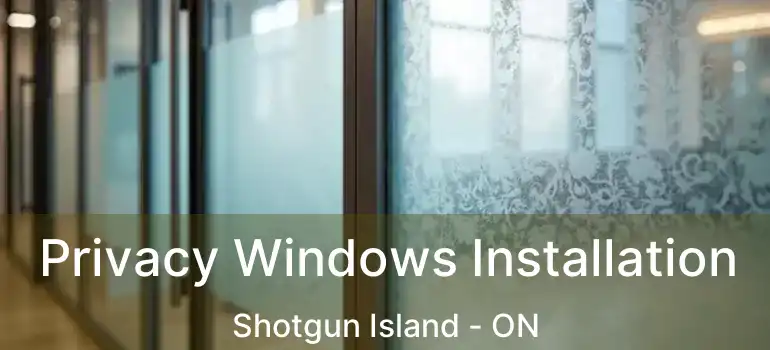  Privacy Windows Installation Shotgun Island - ON
