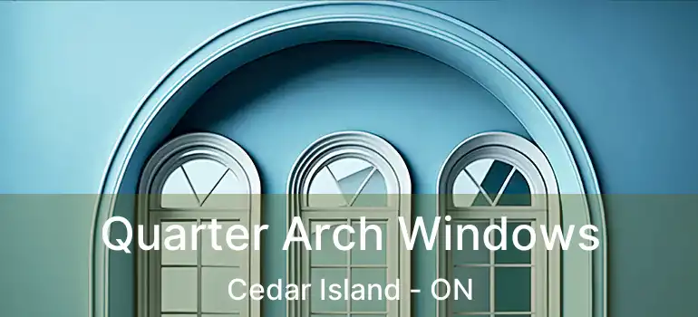  Quarter Arch Windows Cedar Island - ON