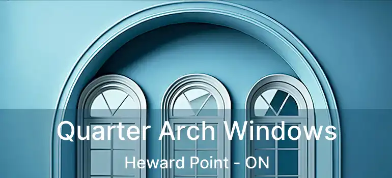  Quarter Arch Windows Heward Point - ON
