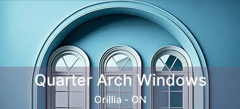  Quarter Arch Windows Orillia - ON