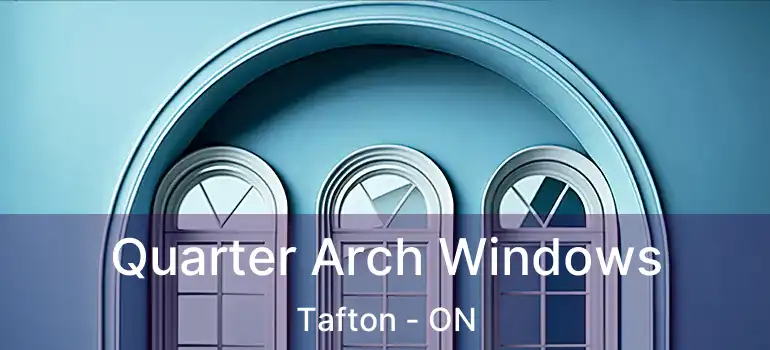  Quarter Arch Windows Tafton - ON